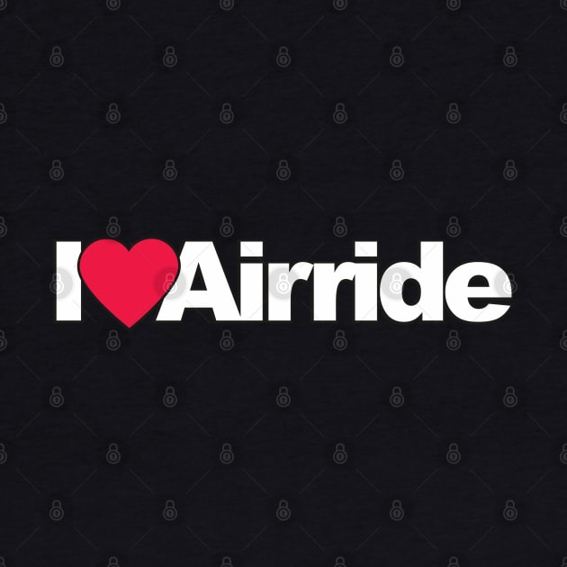 I Love Airride by Dojaja